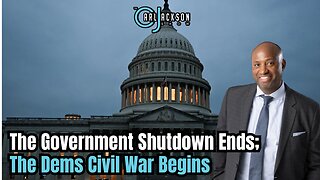 The Government Shutdown Ends; The Dems Civil War Begins