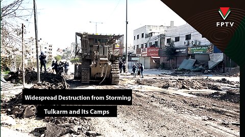 Widespread Destruction from Storming Tulkarm and Its Camps