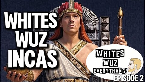 Whites Wuz Everythang! Episode 2 - We Wuz Incas