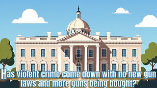 Has violent crime come down with no new gun laws and more guns being bought?- AC Daily Show EP 632