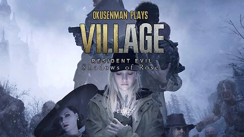 OkusenmanPlays [Resident Evil Village: Shadows of Rose] Part Final: Moldy Grandma on the Loose!
