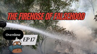 The Firehose of Falsehood OVERDOSE Ep 17