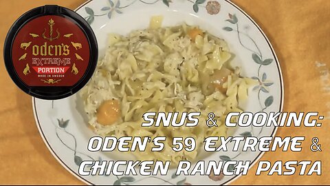 Snus & Cooking: Oden's 59 Extreme & Chicken Ranch Pasta