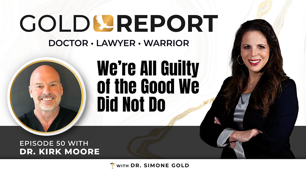The Gold Report: Ep. 50 'We're All Guilty of the Good We Did Not Do' with Dr. Kirk Moore