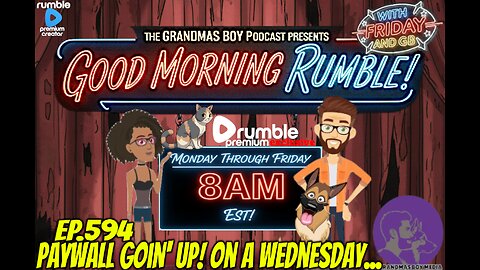 The Grandmas Boy Podcast EP.594-PAYWALL GOIN' UP! ON A WEDNESDAY...