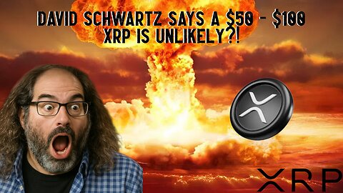 David Schwartz Says A $50 - $100 XRP IS UNLIKELY?!