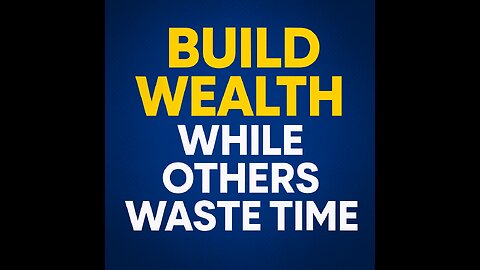 Build Wealth While Others Waste Time