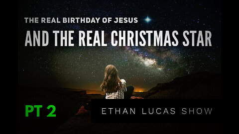 THE REAL BIRTHDAY OF JESUS (AND THE REAL CHRISTMAS STAR): PT 2