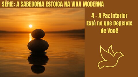 4 - A Paz Interior Está no que Depende de Você