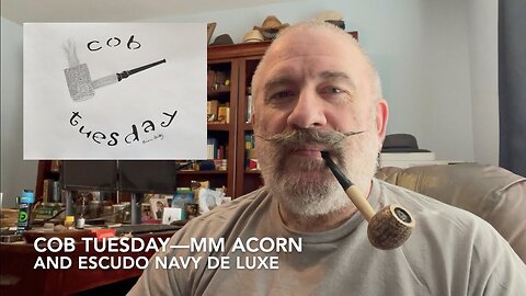 Cob Tuesday—MM Acorn and Escudo Navy de Luxe
