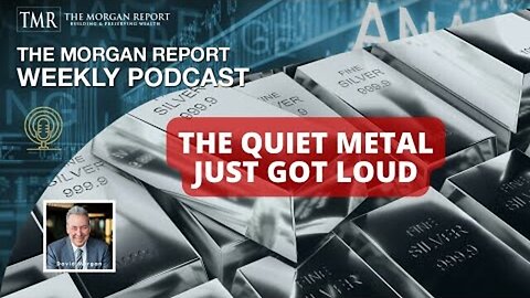 MORGAN REPORT - The Quiet Metal Just Got Loud 