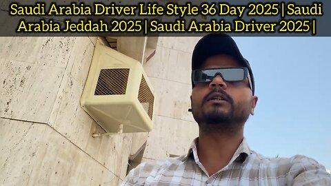Saudi Arabia Driver Life Style 36 Day 2025 | Saudi Arabia Jeddah 2025 | Saudi Arabia Driver 2025 |