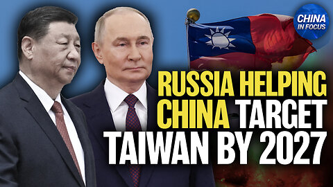 Russia Training and Equipping China for Taiwan Invasion: Report
