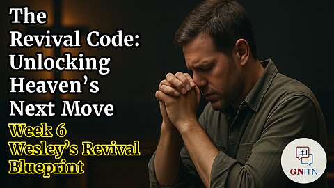 GNITN The Revival Code: Unlocking Heaven’s Next Move week 6 Wesley’s Revival Blueprint