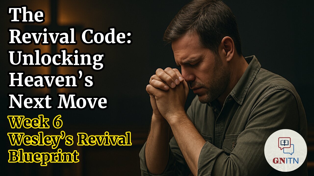 GNITN The Revival Code: Unlocking Heaven’s Next Move week 6 Wesley’s Revival Blueprint