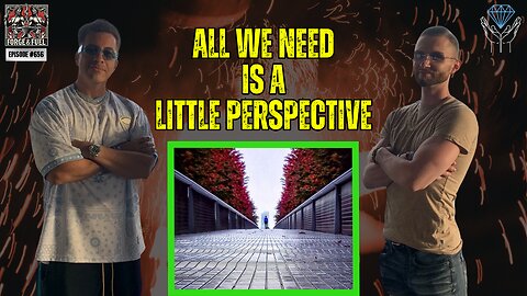 Sometimes All We Need Is A Little Perspective | Forge & Fuel - Ep. #656