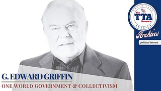 Documentary Feature: 'One World Government & Collectivism' G. Edward Griffin