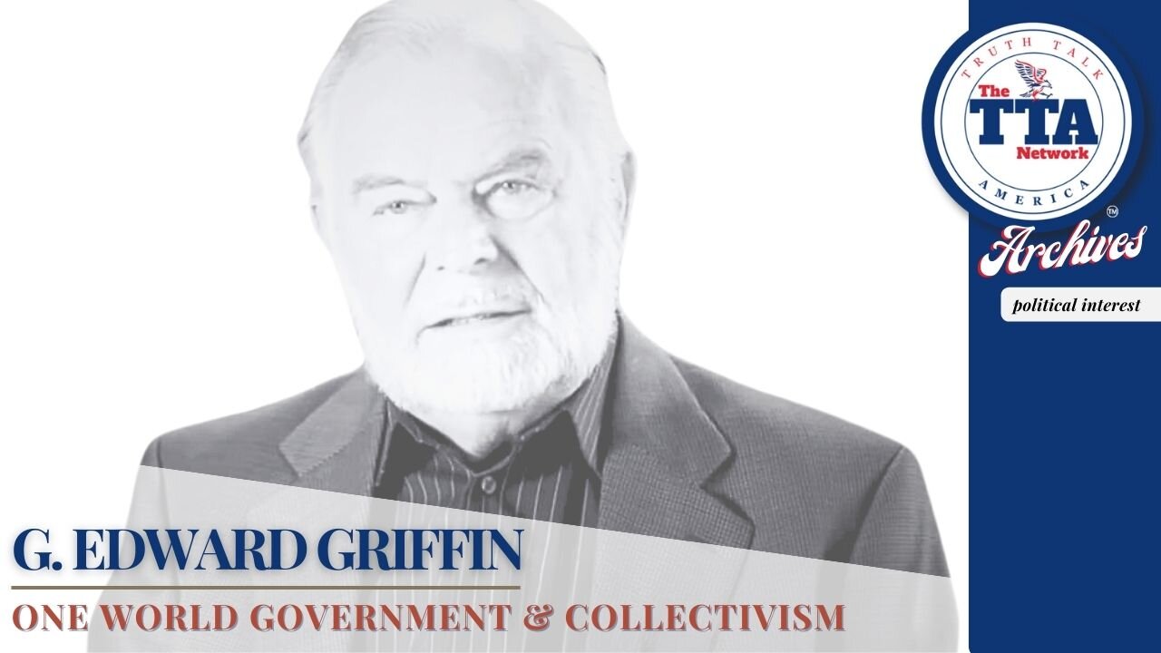 Documentary Feature: 'One World Government & Collectivism' G. Edward Griffin