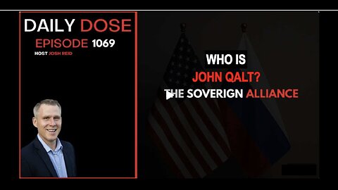 THE DAILY DOSE W/ JOSH REID. THE SOVEREIGN ALLIANCE. WHO IS JOHN QALT?
