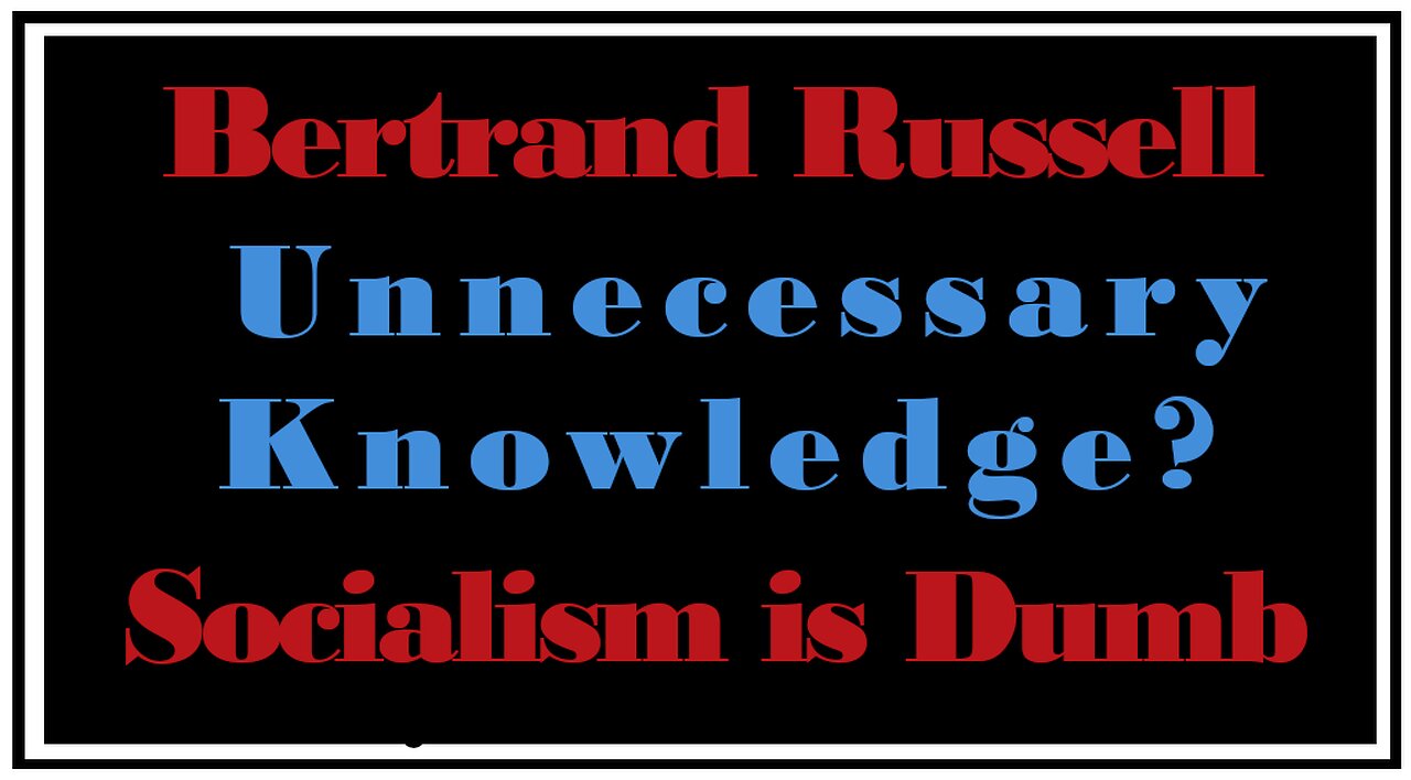 Exploring Ideologies: Is There Such a Thing as Unnecessary Knowledge? -Bertrand Russell