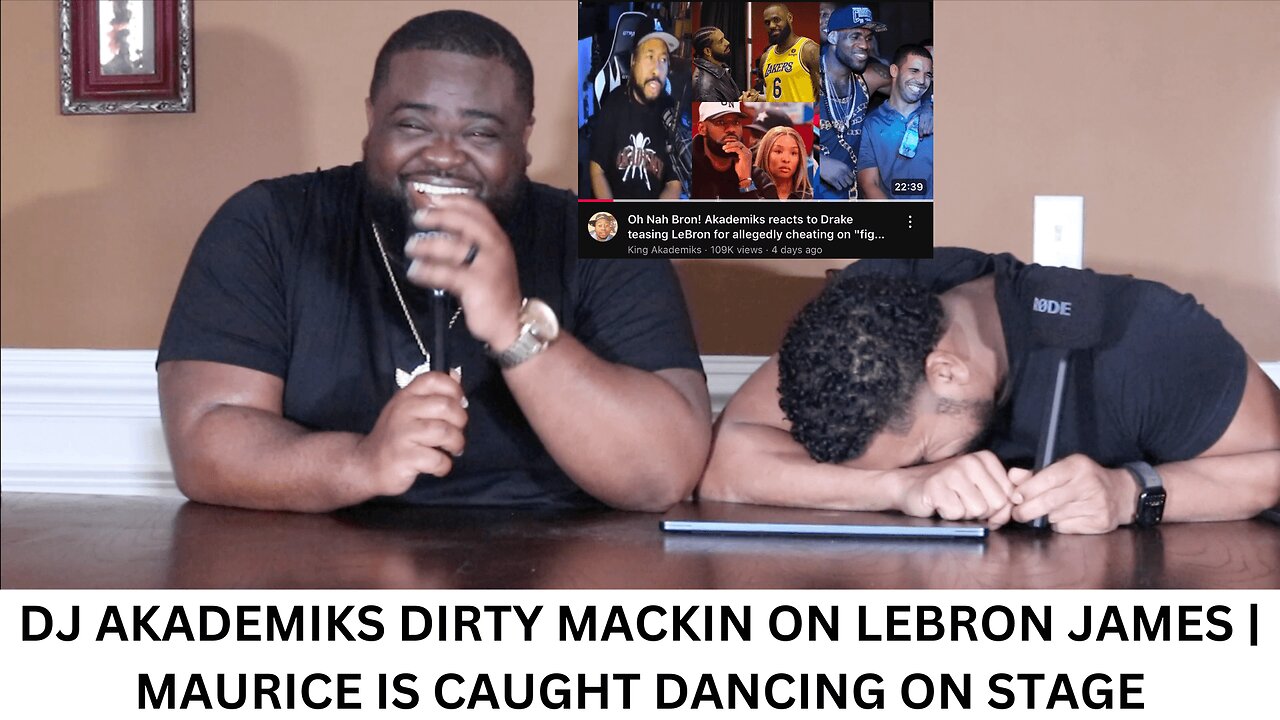 DJ AKADEMIKS DIRTY MACKIN ON LEBRON JAMES | MAURICE IS CAUGHT DANCING ON STAGE