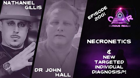 CR Ep 200: Necronetics w Nathaniel Gillis & New Targeted Individual Diagnosis w Dr John Hall