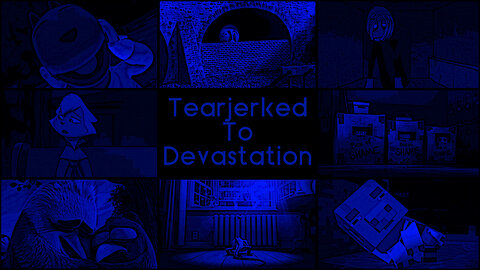 Tearjerked To Devastation