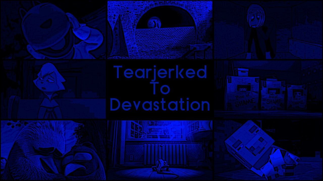 Tearjerked To Devastation