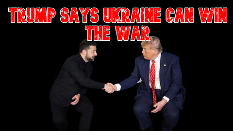 Trump Says Ukraine Can Win the War: COI #840