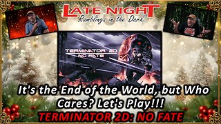 It's the End of the World, but Who Cares? Let's Play!!! - TERMINATOR 2D: NO FATE