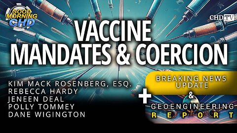 Vaccine Mandates & Coercion + Geoengineering Report