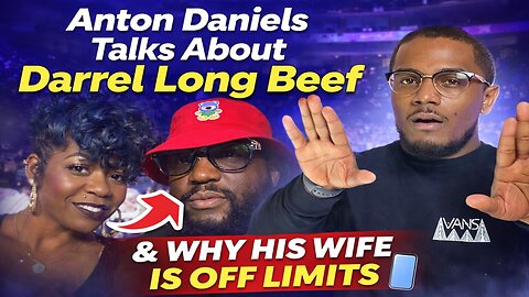 Anton Daniels Talks About Darrel Long Beef & Why His Wife Is Off Limits 📱