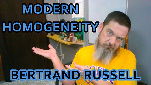 Exploring Ideologies: Modern Homogeneity -Bertrand Russell