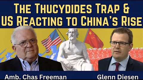 Chas Freeman: Thucydides Trap & US Reaction to China's Rise