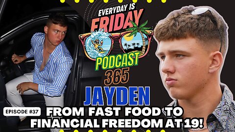 From Fast Food to Financial Freedom: Jayden’s Journey to Success ~ EverydayIsFridayPodcast365