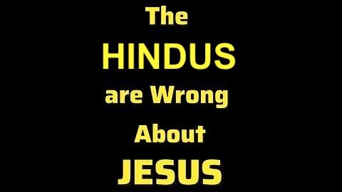Hindus are Wrong about Jesus (short)
