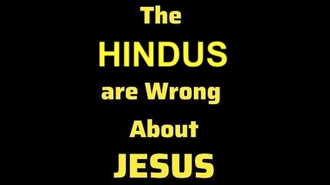 Hindus are Wrong about Jesus (short)