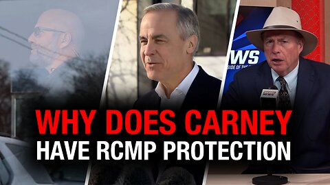 Why is 'outsider' Mark Carney deemed worthy of RCMP protection?