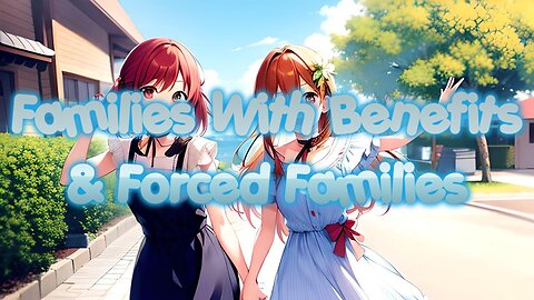 Families With Benefits & Forced Families