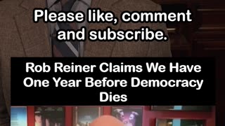 Rob Reiner Claims U.S. Has One Year Before Democracy Dies