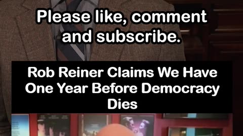Rob Reiner Claims U.S. Has One Year Before Democracy Dies