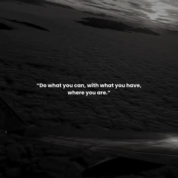 Do what you can, with what you have, where you are.