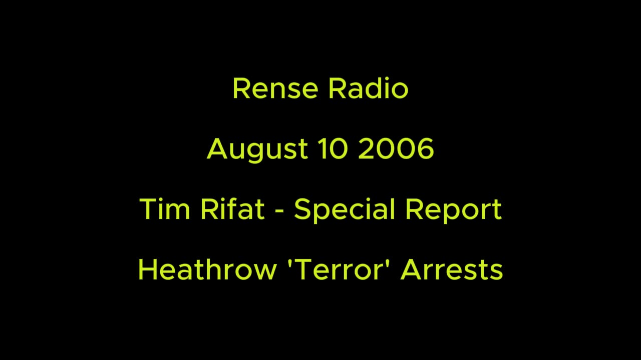 Rense Radio: August 10 2006 Tim Rifat - Special Report - Heathrow 'Terror' Arrests