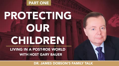 Protecting Our Children: Living in a Post-Roe World - Part 1 with Guest Gary Bauer