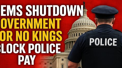 Dems SHUTDOWN Government — Police Pay BLOCKED