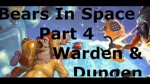 Bears in Space part 4: Warden and Dungeon