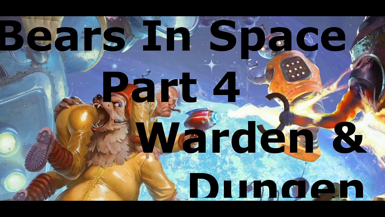 Bears in Space part 4: Warden and Dungeon