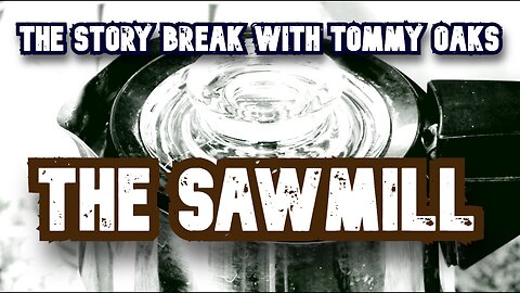 The Sawmill - Tommy Oaks Story Break 2025-10-15