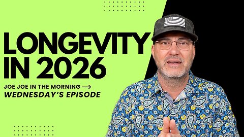 Longevity in 2026: Joe Joe in the Morning | Wednesday Edition
