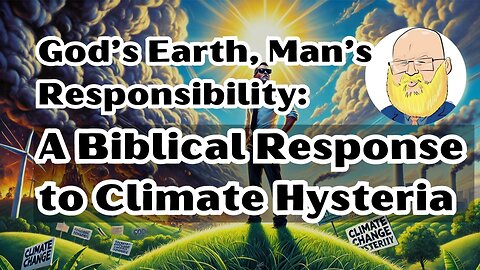 Biblical Stewardship vs. Climate Alarmism: A Faith-Based Perspective